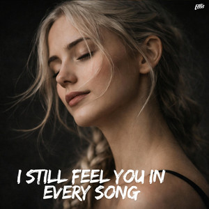 I Still Feel You in Every Song by Da Ellis