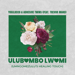 Ulubambo Lwami - UMngomezulu's Healing Touch by Yogilocco, AdhesiveTwins, Trevor Mako, UMngomezulu