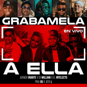 Juanda Iriarte, DJ William, El Intelecto & Jota L. - Grabamela A Ella (En Vivo)
