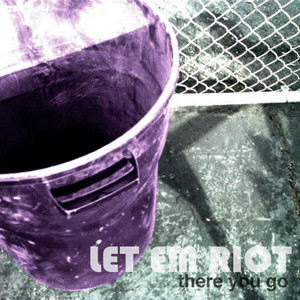 There You Go by Let Em Riot