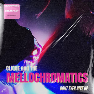 Don't Ever Give Up - Clique and the Mellochromatics
