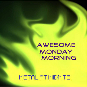 Metal At Midnite - Awesome Monday Morning