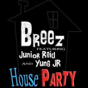 House Party by BREEZ, Junior Reid, Yung JR