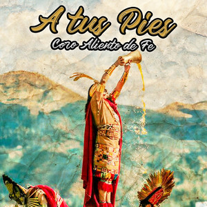 A Tus Pies by Coro Aliento de Fe