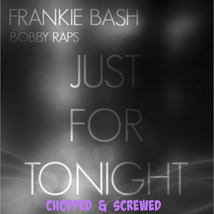 Just for Tonight (Chopped & Screwed) [feat. Bobby Raps] by Frankie Bash, Bobby Raps