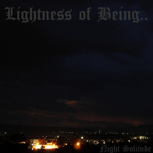 Lightness of Being.. - My Feeling of Loneliness