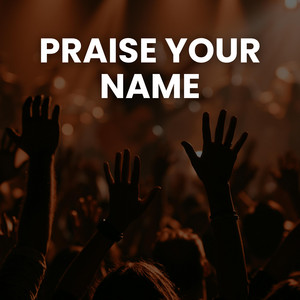 PRAISE YOUR NAME (JESUS) by DIAMOND DISTRICT MUSIC