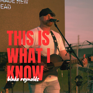 This Is What I Know by Blake Reynolds