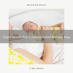 Calm Noises For Extreme Relief Midday Nap album