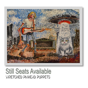 Still Seats Available by Wretched Pinhead Puppets