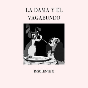 INSOLENTE G - La Dama y el Vagabundo