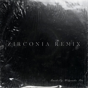 ZIRCONIA (feat. WILYWNKA & Tete) - REMIX by $MOKE OG, WILYWNKA, Tete