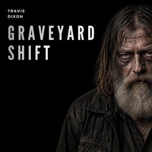 Graveyard Shift by Travis Dixon