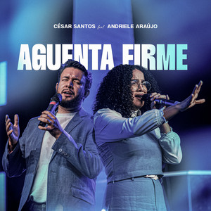 Aguenta Firme - Live by César Santos Lima, Andriele Araujo