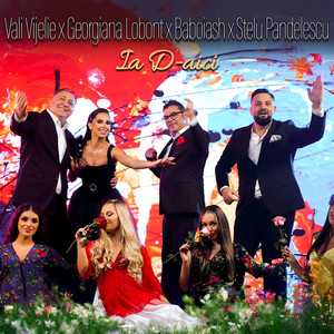 Vali Vijelie - Ia D-aici (feat. Georgiana Lobont, Baboiash & Stelu Pandelescu)