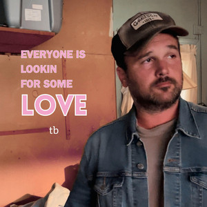Everyone Is Lookin for Some Love by Trevis Bick