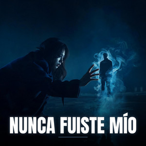 Nunca Fuiste Mío by Carol Galvez