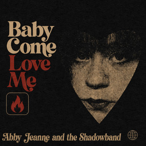Baby Come Love Me by Abby Jeanne & The Shadowband, Abby Jeanne