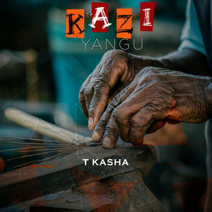 T Kasha - Kazi Yangu