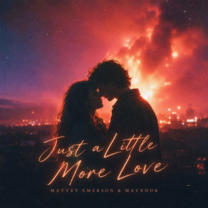Just a Little More Love by Matvey Emerson, MAYXNOR