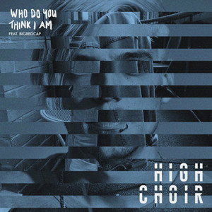 Who Do You Think I Am by Bigredcap, high Choir