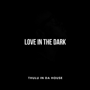 Love In The Dark by Thulu In Da House