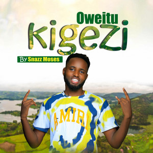 Snazz Moses - Oweitu Kigezi