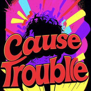 Cause Trouble by Zubby X