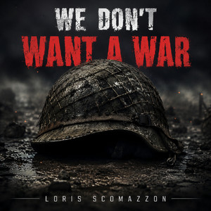 We Don't Want a War by Loris Scomazzon