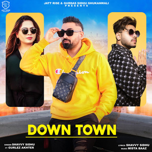 Shavvy Sidhu - Downtown (feat. Gurlez akhtar & Mista Baaz)
