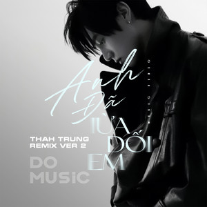Quang Kiệt - Anh Đã Lừa Dối Em Rồi Thah Trung Remix Ver 2