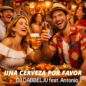 UNA CERVEZA POR FAVOR by DJ DABBELJU, Antonio J.