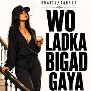 WO LADKA BIGAD GAYA by BHAISUNZARA01
