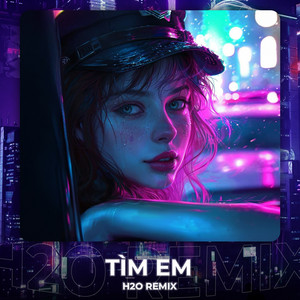 H2O Houselak - Tìm Em (feat. Hồ Quang Hiếu) [Remix House]