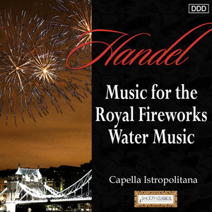 Handel: Music for the Royal Fireworks - Water Music