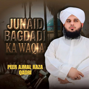 Peer Ajmal Raza Qadri - Junaid Bagdadi Ka Waqia