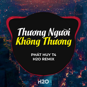 Phát Huy T4 & H2O Vinahouse - Thương Người Không Thương (Remix)