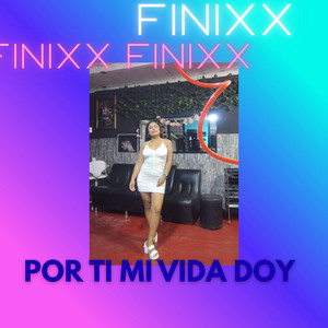 Por ti mi vida doy by FINIXXX