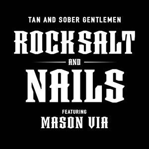 Rock Salt and Nails by The Tan and Sober Gentlemen, Mason Via