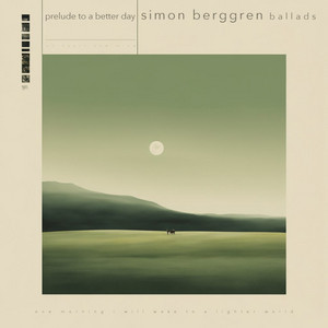 Prelude to a Better Day by Simon Berggren Ballads