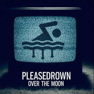 Please Drown — Over the Moon (2026)