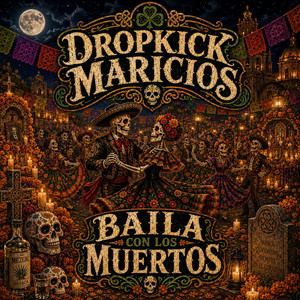 Baila Con Los Muertos by DropKick Maricios