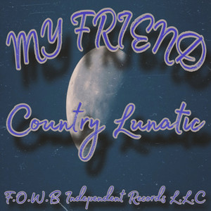 My Friend by Country Lunatic