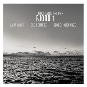 Fjord 1, an Improvisation in B Minor by Nikolaus Gelpke, Ole Seimetz, Giorgi Kiknadze, Anja Mohr
