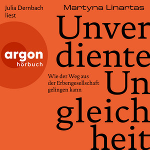 Unverdiente Ungleichheit [Wie der Weg aus der Erbengesellschaft gelingen kann (Ungekürzte Lesung)]