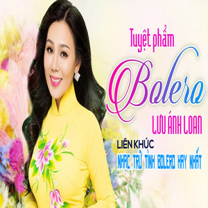 Liên Khúc Nhạc Trữ Tình Bolero Hay Nhất - Tuyệt Phẩm Bolero Lưu Ánh Loan album