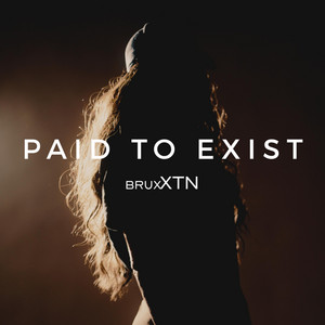 Paid to Exist by brux XTN