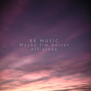 maybe i'm better off alone - Super slowed version by RK MUSIC