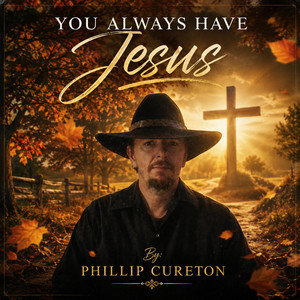 You Always Have Jesus by Phillip Cureton