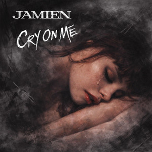 CRY ON ME by Jamien